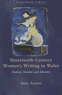 Nineteenth-Century Women's Writing in Wales: Nation, Gender and Identity - Aaron, Jane