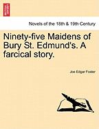 Ninety-Five Maidens of Bury St. Edmund's. a Farcical Story.