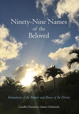 Ninety-Nine Names of the Beloved: Intimations of the Beauty and Power of the Divine - Helminski, Camille Hamilton Adams