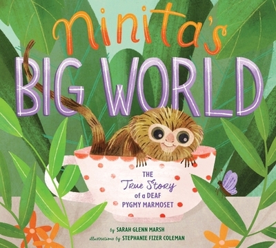 Ninita's Big World: The True Story of a Deaf Pygmy Marmoset - Marsh, Sarah Glenn