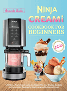 Ninja CREAMi Cookbook for Beginners: 1200 Days Tasty Ice Creams, Ice Cream Mix-Ins, Shakes, Sorbets, and Smoothies Recipes for Beginners and Advanced Users