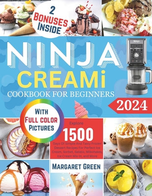 Ninja Creami Cookbook For Beginners: Explore 1500 days of simple and tasty frozen dessert recipes for perfect ice cream, sorbet, gelato, milkshakes, ice cream Mix-In, and more - J Green, Margaret