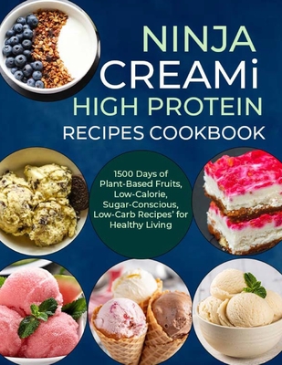 Ninja Creami Deluxe High Protein Recipes Cookbook: 1500 Days of Plant-Based Fruits, Low-Calorie, Sugar-Conscious, Low-Carb Recipes' for Healthy Living - E Hayes, Sophia