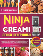 Ninja Creami Deluxe Rezeptbuch: Ultimative Tiefkhl-Leckereien fr jede Jahreszeit - Mit einfachen und gesunden Rezepten fr Eiscreme, Gelato, Sorbets, Milchshakes und mehr (German Edition)