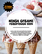 Ninja creami rezeptbuch 2024: Lerne, wie man aromatisches Sorbet, Smoothie und Pudding zubereitet, mit einem 14-tgigen Ernhrungsplan inklusive Tipps fr Anfnger.