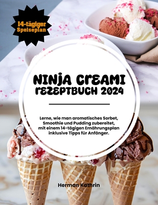 Ninja creami rezeptbuch 2024: Lerne, wie man aromatisches Sorbet, Smoothie und Pudding zubereitet, mit einem 14-t?gigen Ern?hrungsplan inklusive Tipps f?r Anf?nger. - Kathrin, Herman