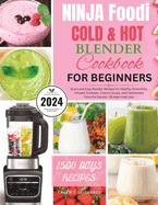 Ninja Foodi Cold & Hot Blender Cookbook for Beginners: Quick and Easy Blender Recipes for Healthy Smoothies, Infused Cocktails, Creamy Soups, and Homemade Flavorful Sauces 28 days meal plan