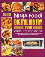 Ninja Foodi Digital Air Fry Oven Cookbook: Easy & Amazing Air Crisp, Air Broil, Bake, Dehydrate and Toast Recipes