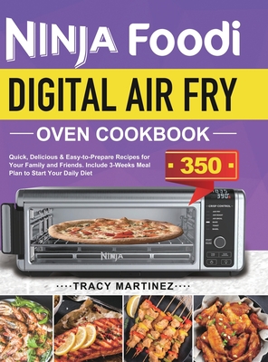 Ninja Foodi Digital Air Fry Oven Cookbook: Quick, Delicious & Easy-to-Prepare Recipes for Your Family and Friends. Include 3-Weeks Meal Plan to Start Your Daily Diet - Martinez, Tracy