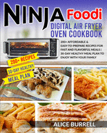 Ninja Foodi Digital Air Fryer Oven Cookbook: 200+ Affordable & Easy-to-Prepare Recipes for Fast and Flavorful Meals - 30-Day Healthy Meal Plan to Enjoy with Your Family