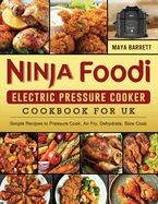 Ninja Foodi Electric Pressure Cooker Cookbook for UK: Simple Recipes to Pressure Cook, Air Fry, Dehydrate, Slow Cook