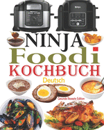 Ninja Foodi Kochbuch Deutsch: Das Handbuch fr Einsteiger und der ultimative Begleiter fr Ninja Foodi Multikocher + 35 Ninja Foodi Rezepte, einfache und schmackhafte Rezepte (Ninja Foodi Rezeptbuch)