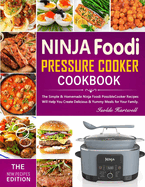 Ninja Foodi Pressure Cooker Cookbook: Easy Homemade Recipes for Fantastic Family Meals