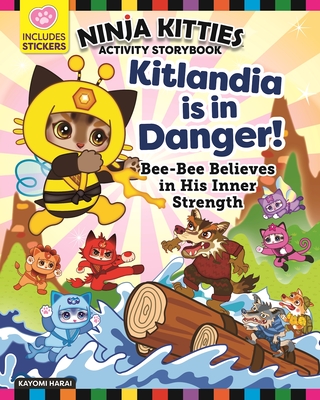 Ninja Kitties Kitlandia Is in Danger! Activity Storybook: Bee-Bee Believes in His Inner Strength - Harai, Kayomi (Creator), and Hudnut, Rob