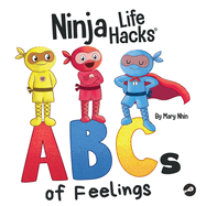 Ninja Life Hacks ABCs of Feelings: Perfect Children's Book for Babies, Toddlers, Preschool About the Alphabet