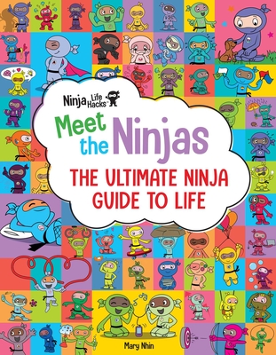Ninja Life Hacks: Meet the Ninjas: The Ultimate Ninja Guide to Life - Nhin, Mary