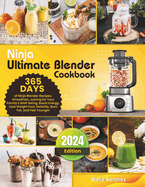 Ninja Ultimate Blender Cookbook: 365 Days of Ninja Blender Recipes, Smoothies, Juicing for Your Family's Well-being, Boost Energy, Lose Weight Fast, Detoxify, Burn Fat, and Feel Younger