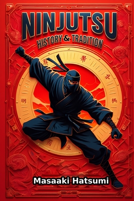 Ninjutsu: History and Tradition - Hatsumi, Masaaki