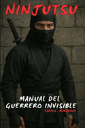 Ninjutsu: Manual del Guerrero Invisible