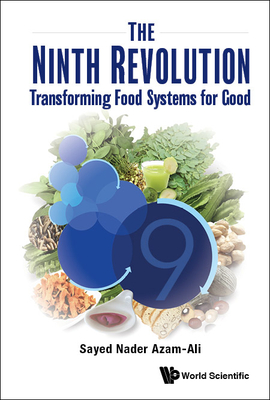 Ninth Revolution, The: Transforming Food Systems for Good - Azam-Ali, Sayed Nader