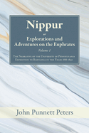 Nippur, Or, Explorations and Adventures on the Euphrates, Volume 1: The Narrative of the University of Pennsylvania Expedition to Babylonia in the Years 1888-1890