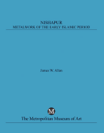 Nishapur: Metalwork of the Early Islamic Period - Allan, James W