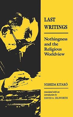 Nishida: Last Writing Paper - Kitaro, Nishida, and Dilworth, David A (Translated by)