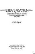 Nissan/Datsun, a History of Nissan Motor Corporation in U.S.A., 1960-1980 - Rae, John Bell