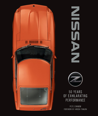 Nissan Z: 50 Years of Exhilarating Performance - Evanow, Pete, and Tamura, Hiroshi (Contributions by)