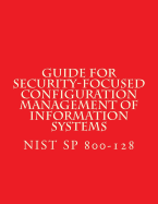 Nist Sp 800-128 Guide for Security-Focused Configuration Management of Informati: Recomendations