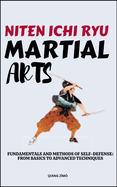 Niten Ichi Ryu Martial Arts: Fundamentals And Methods Of Self-Defense: From Basics To Advanced Techniques