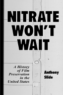 Nitrate Won't Wait: A History of Film Preservation in the United States