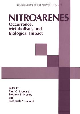 Nitroarenes: Occurrence, Metabolism, and Biological Impact - Howard, Paul C (Editor), and Hecht, Stephen S (Editor), and Beland, Frederick A (Editor)