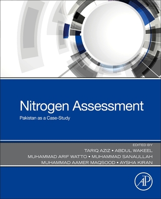Nitrogen Assessment: Pakistan as a Case-Study - Aziz, Tariq (Editor), and Wakeel, Abdul (Editor), and Watto, Muhammad (Editor)