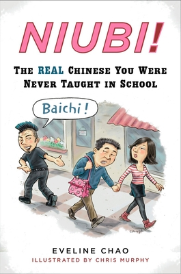 Niubi!: The Real Chinese You Were Never Taught in School - Chao, Eveline