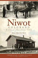 Niwot, Colorado:: Birth of a Railroad Town