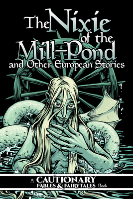 Nixie of the Mill-Pond and Other European Stories - McDonald, Kel (Editor), and Ashwin, Kate (Editor), and Bing, Kory (Contributions by)