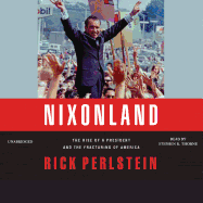 Nixonland Lib/E: The Rise of a President and the Fracturing of America