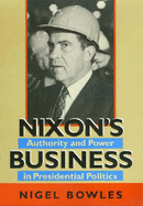 Nixon's Business: Authority and Power in Presidential Politics