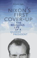 Nixon's First Cover-Up: The Religious Life of a Quaker Presidentvolume 1