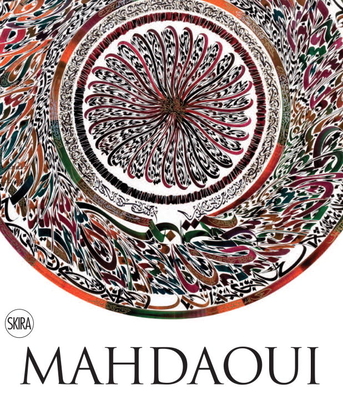 Nja Mahdaoui: The Alchemy of Signs: Deconstructing Calligraphy - Mahdaoui, Nja, and Mahdaoui, Molka, and Issa, Rose (Text by)