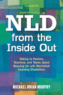 NLD from the Inside Out: Talking to Parents, Teachers, and Teens about Growing Up with Nonverbal Learning Disabilities