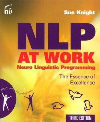 NLP at Work: The Essence of Excellence - Knight, Sue