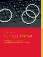 NLP f?rs Internet: Perfekt online kommunizieren in Business, Privatleben und Coaching - Wunderlich, Claus, Dr.