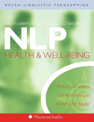 Nlp, Health and Well-Being: Practical Ways to Harmonize Mind and Body - O'Connor, Joseph, and McDermott, Ian, Mr.