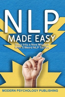 Nlp: Neuro-Linguistic Programming Made Easy - Publishing, Modern Psychology