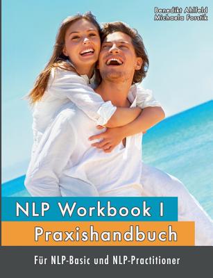 NLP Workbook I: Praxishandbuch fr NLP-Basic und NLP-Practitioner - Ahlfeld, Benedikt, and Forstik, Michaela