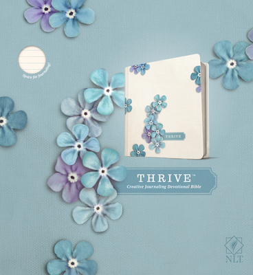 NLT Thrive Creative Journaling Devotional Bible (Hardcover, Blue Flowers) - Tyndale (Creator), and Shepherd, Sheri Rose (Notes by)