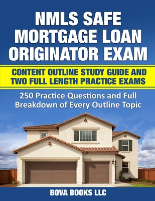 NMLS SAFE Mortgage Loan Originator Exam Content Outline Study Guide and Two Full Length Practice Exams: 250 Practice Questions and Full Breakdown of Every Outline Topic - Books LLC, Bova