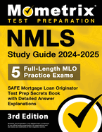 Nmls Study Guide 2024-2025 - 5 Full-Length Mlo Practice Exams, Safe Mortgage Loan Originator Test Prep Secrets Book with Detailed Answer Explanations: [3rd Edition]